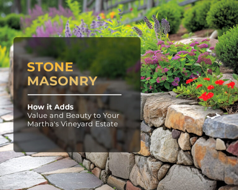How Stone Masonry Adds Value and Beauty to Your Martha’s Vineyard Estate